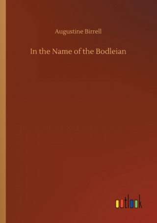 Knjiga In the Name of the Bodleian Augustine Birrell