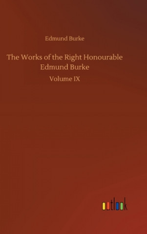 Kniha Works of the Right Honourable Edmund Burke Edmund Burke