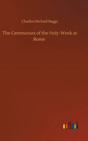 Carte Ceremonies of the Holy-Week at Rome Charles Michael Baggs