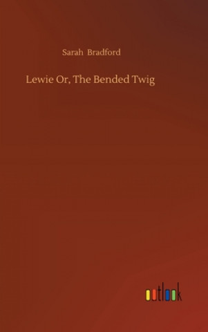 Kniha Lewie Or, The Bended Twig Sarah Bradford