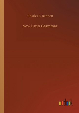 Kniha New Latin Grammar Charles E. Bennett