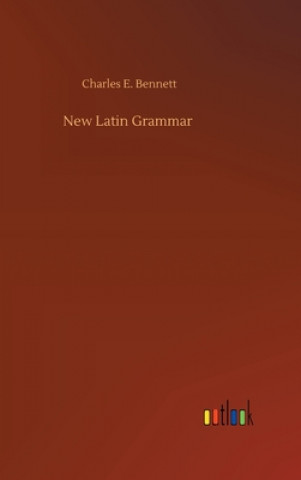 Kniha New Latin Grammar Charles E. Bennett