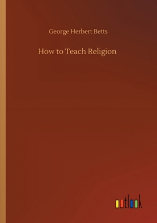 Kniha How to Teach Religion George Herbert Betts