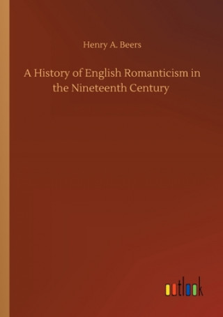 Kniha History of English Romanticism in the Nineteenth Century Henry A. Beers