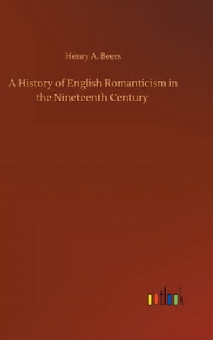 Kniha History of English Romanticism in the Nineteenth Century Henry A. Beers