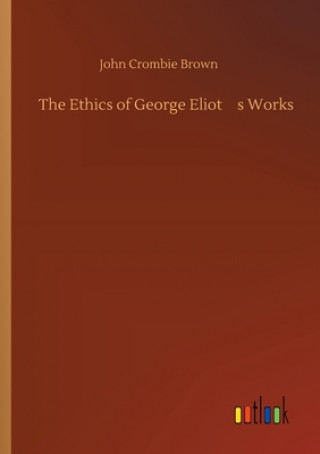 Książka Ethics of George Eliot's Works John Crombie Brown