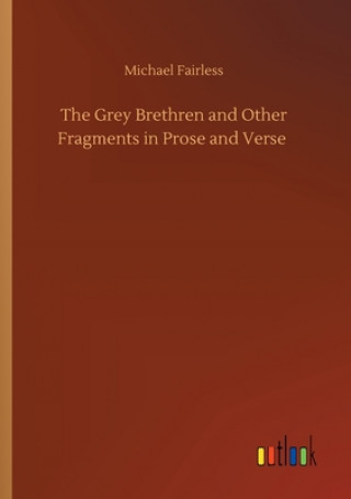 Kniha Grey Brethren and Other Fragments in Prose and Verse Michael Fairless