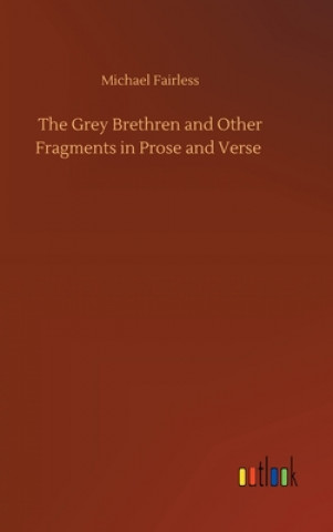 Kniha Grey Brethren and Other Fragments in Prose and Verse Michael Fairless