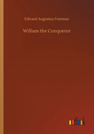 Buch William the Conqueror Edward Augustus Freeman