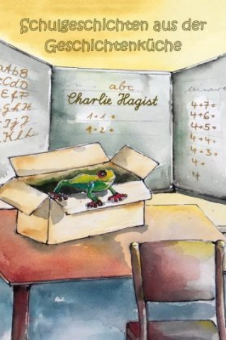 Kniha Schulgeschichten aus der Geschichtenkuche Charlie Hagist
