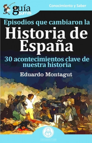 Könyv Episodios que cambiaron la Historia de España EDUARDO MONTAGUT