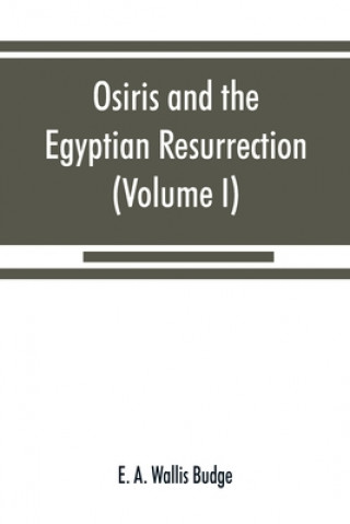 Knjiga Osiris and the Egyptian resurrection (Volume I) E. A. Wallis Budge