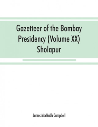 Kniha Gazetteer of the Bombay Presidency (Volume XX) Sholapur 