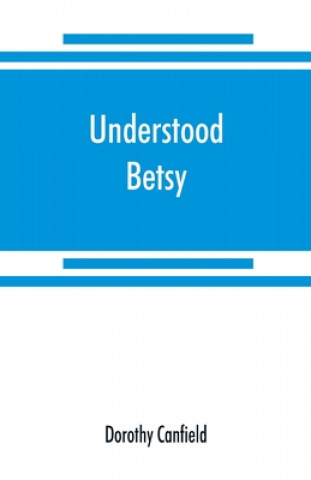 Knjiga Understood Betsy Dorothy Canfield