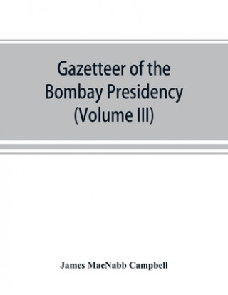 Kniha Gazetteer of the Bombay Presidency (Volume III) Kaira and Panch Mahals 