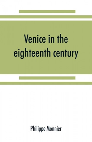 Kniha Venice in the eighteenth century from the French of Philippe Monnier 