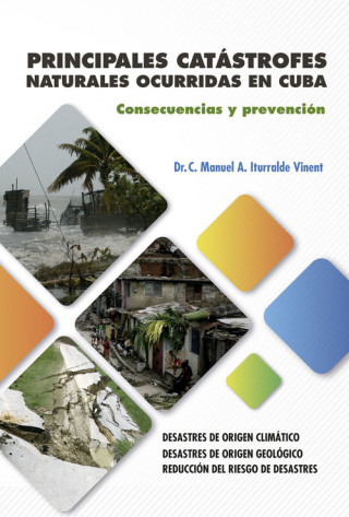 Kniha PRINCIPALES CATÁSTROFES NATURALES OCURRIDAS EN CUBA... MANUEL A. ITURRALDE VINENT