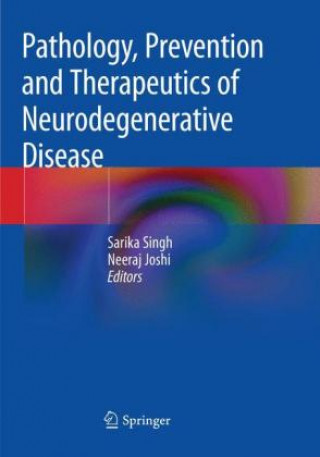 Kniha Pathology, Prevention and Therapeutics of Neurodegenerative Disease Sarika Singh