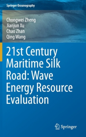 Könyv 21st Century Maritime Silk Road: Wave Energy Resource Evaluation Chongwei Zheng