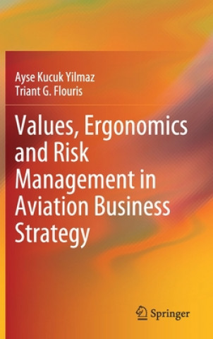 Kniha Values, Ergonomics and Risk Management in Aviation Business Strategy Ayse Kucuk Yilmaz