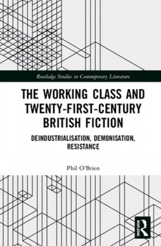 Knjiga Working Class and Twenty-First-Century British Fiction Phil O'Brien