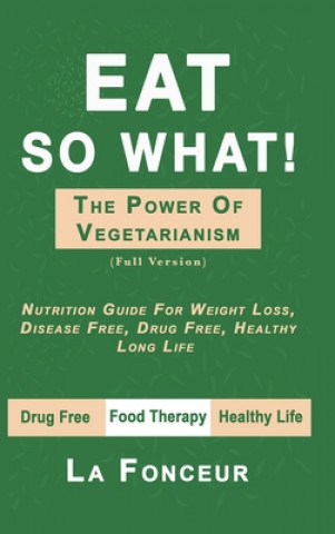 Buch Eat So What! The Power of Vegetarianism (Full Color Print) LA FONCEUR