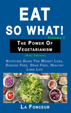 Kniha Eat so what! The Power of Vegetarianism Volume 2 (Full Color Print) LA FONCEUR