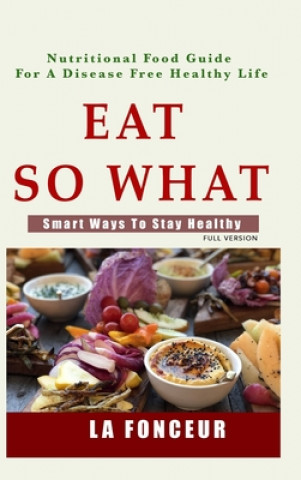 Książka Eat So What! Smart Ways To Stay Healthy (Full Color Print) LA FONCEUR