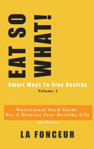 Book Eat So What! Smart Ways To Stay Healthy Volume 1 (Full Color Print) LA FONCEUR