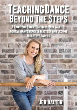 Книга Teaching Dance Beyond The Steps Jen Dalton