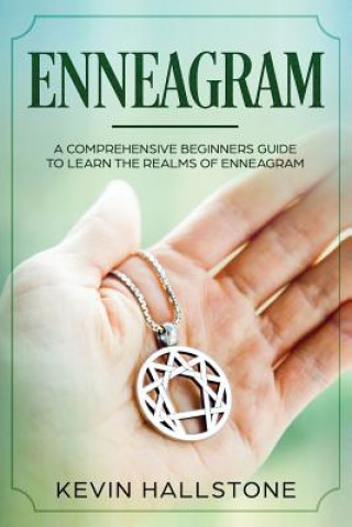 Kniha Enneagram: A Comprehensive Beginner's Guide to Learn the Realms of Enneagram Kevin Hallstone