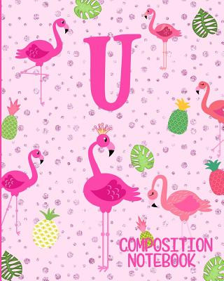 Buch Composition Notebook U: Pink Flamingo Initial U Composition Wide Ruled Notebook Flamingo Journals