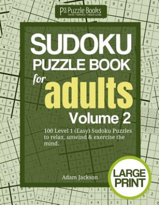 Kniha Sudoku Puzzle Book for Adults: Volume 2: 100 Level 1 (Easy) Sudoku Puzzles to Relax, Unwind & Exercise the Mind Adam Jackson