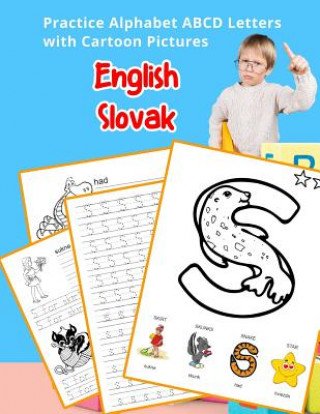 Carte English Slovak Practice Alphabet ABCD letters with Cartoon Pictures: Precvi&#269;ova&#357; angli&#269;tinu Slovenská abeceda listy s kreslenými obrázk Betty Hill