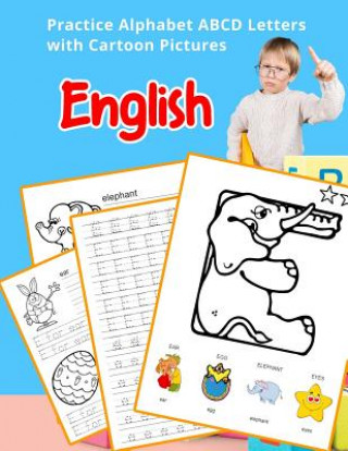 Könyv English Practice Alphabet ABCD letters with Cartoon Pictures: Teach your small kids abc alphabet flash cards with images Betty Hill