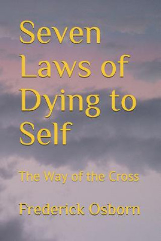 Carte Seven Laws of Dying to Self: The Way of the Cross Frederick Osborn