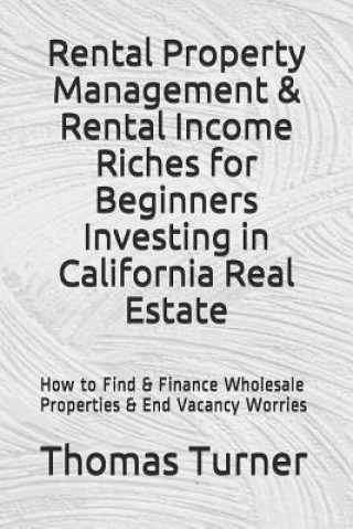 Carte Rental Property Management & Rental Income Riches for Beginners Investing in California Real Estate Thomas Turner