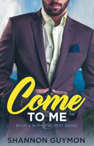 Kniha Come To Me: Book 4 in the Fircrest Series Shannon Guymon