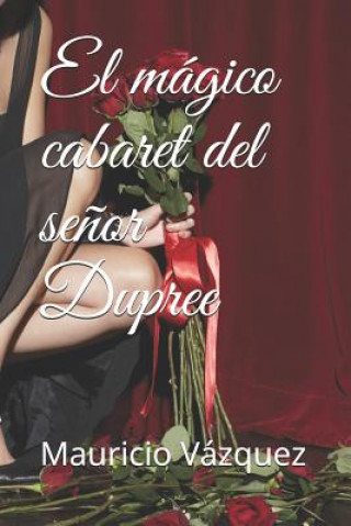 Knjiga El mágico cabaret del se?or Dupree Mauricio Vazquez Rendon