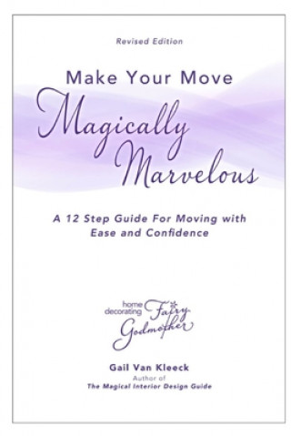 Buch Make Your Move Magically Marvelous: A Simple Step-by-Step for Making your Move an Organized and Rewarding Experience (Revised Edition) Gail Van Kleeck