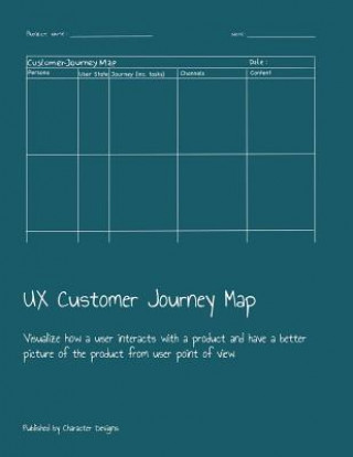Kniha UX Customer Journey Map: Visualize how a user interacts with a product and have a better picture of the product from user point of view Character Designs