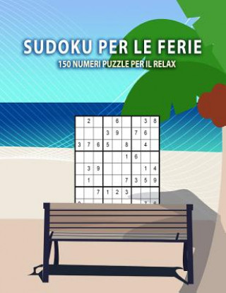 Книга Sudoku per le ferie - 150 numeri puzzle per il relax: Per principianti e avanzati da facile, medio a difficile - Con soluzioni 9x9 Sudoku Creativo