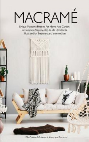 Książka Macrame: Unique Macrame Projects For Home And Garden. A Complete Step-by-Step Guide Updated & Illustrated for Beginners and Int Elly Owens