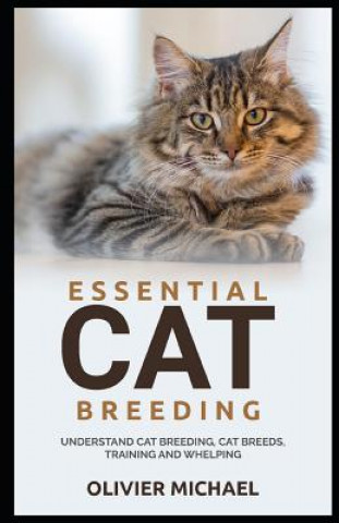 Carte Essential Cat Breeding: Understand Cat Breeding, Cat Breeds, Training and Whelping Olivier Michael