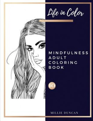 Carte MINDFULNESS ADULT COLORING BOOK (Book 10): Mindfulness Coloring Book for Adults - 40+ Premium Coloring Patterns (Life in Color Series) Millie Duncan