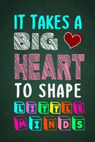Carte It Takes A Big Heart To Shape Little Minds: Thank you gift for teachers, teachers appreciation, year end graduation Teacher Gifts Inspirational Quotes Sunny Days Books Publishing