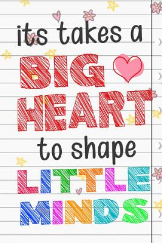 Carte It Takes A Big Heart To Shape Little Minds: Thank you gift for teachers, teachers appreciation, year end graduation Teacher Gifts Inspirational Quotes Sunny Days Books Publishing