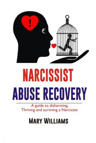 Libro Narcissist Abuse Recovery: Recovery a Guide to Disharming, Thriving and Surviving a Narcissist Mary Williams