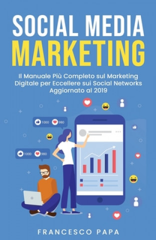 Könyv Social Media Marketing: Il Manuale Pi? Completo sul Marketing Digitale per Eccellere sui Social Networks - Aggiornato al 2019 Francesco Papa