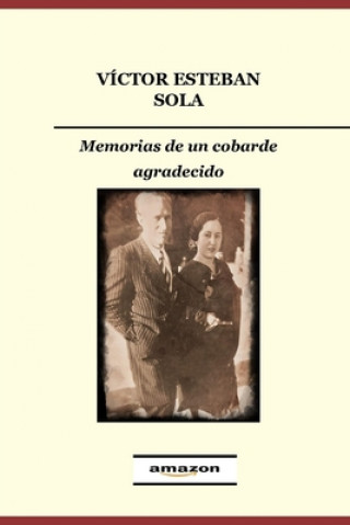 Könyv Memorias de un cobarde agradecido Victor Esteban Sola